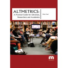 Altmetrics: A practical guide for librarians, researchers and academics